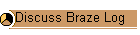 Discuss Braze Log